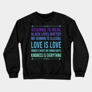 Science is real, no human is illegal, black lives matter, love is love, and womens rights are human rights Crewneck Sweatshirt